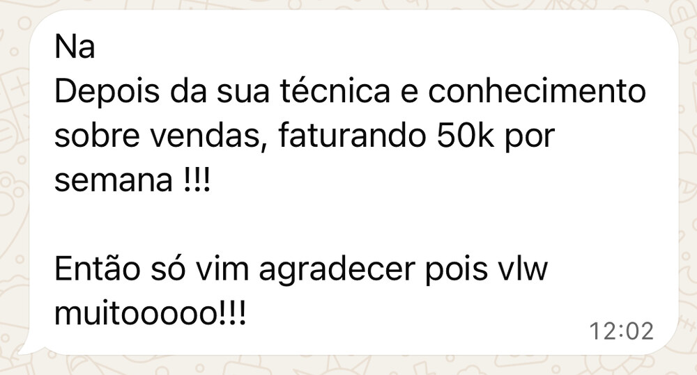 Print da mensagem: depois da sua técnica e conhecimento sobre vendas, faturando 50 mil por semana.
